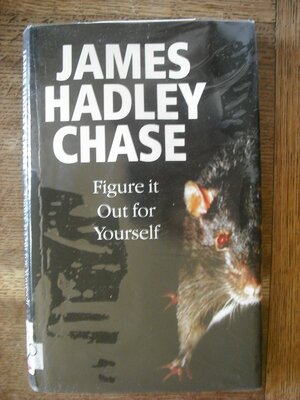 Figure It Out for Yourself by James Hadley Chase