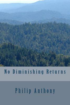 No Diminishing Returns by Philip Anthony