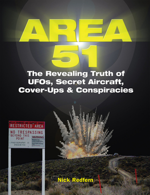 Area 51: The Revealing Truth of Ufos, Secret Aircraft, Cover-Ups & Conspiracies by Nick Redfern