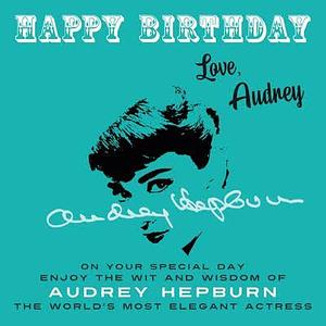 Happy Birthday- Love, Audrey by Audrey Hepburn