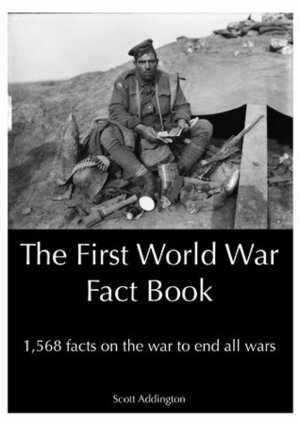 The First World War Fact Book by Scott Addington