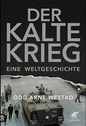 Der Kalte Krieg: eine Weltgeschichte by Odd Arne Westad