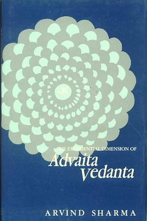 The Experiential Dimension of Advaita Vedanta by Arvind Sharma