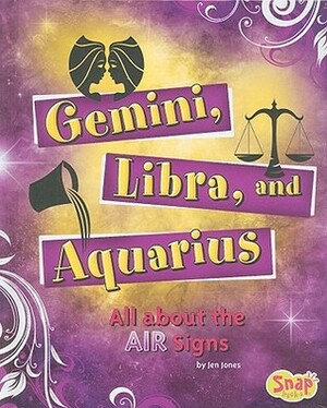 Gemini, Libra, and Aquarius: All about the Air Signs by Jen Jones