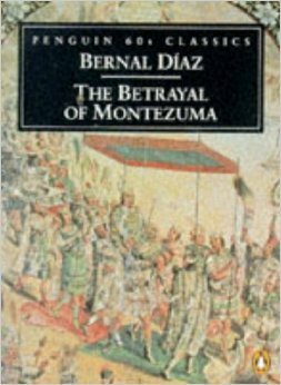 The Betrayal of Montezuma by Bernal Díaz del Castillo