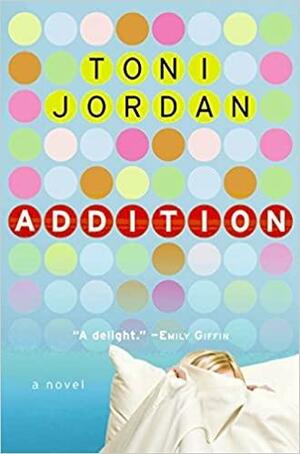 Addition: A Novel by Toni Jordan