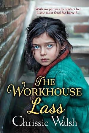 The Workhouse Lass by Chrissie Walsh, Chrissie Walsh