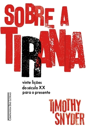 Sobre a Tirania: Vinte Lições do Século XX Para o Presente by Timothy Snyder