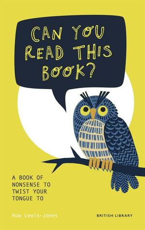 Can You Read This Book?: A Book of Nonsense to Twist Your Tongue To by Huw Lewis-Jones