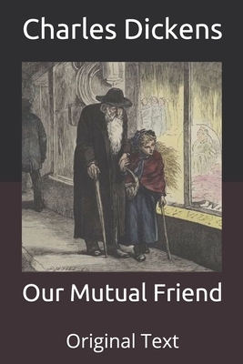 Our Mutual Friend: Original Text by Charles Dickens