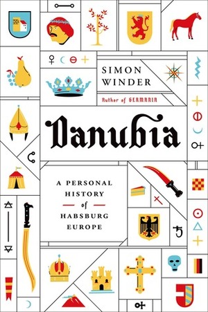 Danubia: A Personal History of Habsburg Europe by Simon Winder