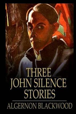 Three John Silence Stories by Algernon Blackwood