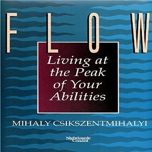 Flow: Living at the Peak of your Abilities by Mihaly Csikszentmihalyi