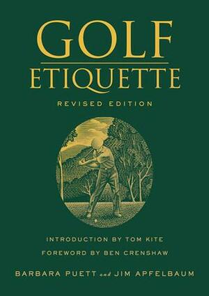 Golf Etiquette, Revised Edition by Ben Crenshaw, Barbara Puett, Jim Apfelbaum