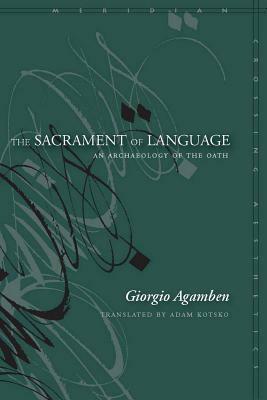The Sacrament of Language: An Archaeology of the Oath by Giorgio Agamben