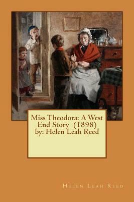 Miss Theodora: A West End Story (1898) by: Helen Leah Reed ( children's NOVEL ) by Helen Leah Reed