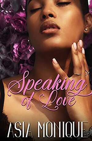 Speaking Of Love by Asia Monique