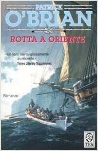 Rotta a Oriente by Patrick O'Brian, Paola Merla