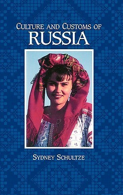 Culture and Customs of Russia by Sydney Ellen Schultz