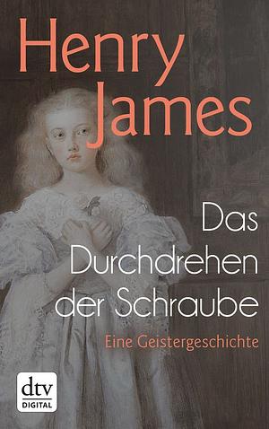 Das Durchdrehen der Schraube: eine Geistergeschichte by Henry James