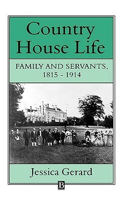 Country House Life: Family and Servants, 1815-1914 by Jessica Gerard