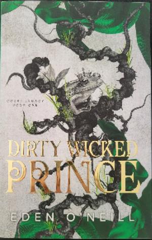 Dirty Wicked Prince by Eden O'Neill