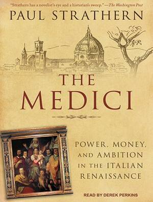 The Medici: Power, Money, and Ambition in the Italian Renaissance by Paul Strathern