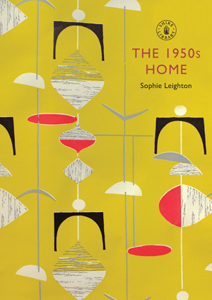 The 1950s Home by Sophie Leighton