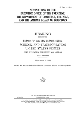 Nominations to the Executive Office of the President, the Department of Commerce, the NTSB, and the Amtrak board of directors by United States Congress, United States Senate, Committee on Commerce Science (senate)