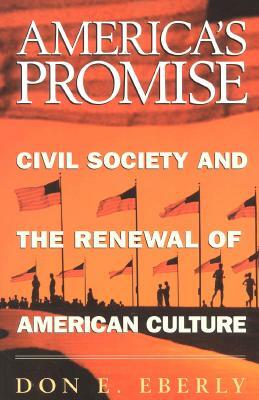 America's Promise: Civil Society and the Renewal of American Culture by Don E. Eberly