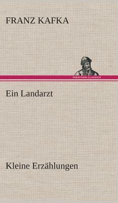 Ein Landarzt Kleine Erzählungen by Franz Kafka