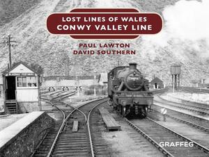 Lost Lines of Wales: Conwy Valley Line by D. W. Southern, Paul Lawton