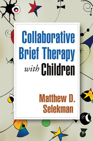 Collaborative Brief Therapy with Children by Matthew D. Selekman