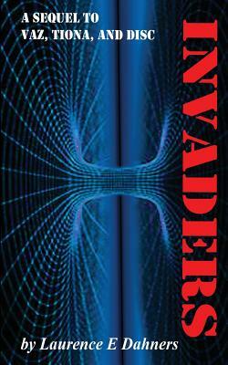 Invaders (a sequel to Vaz, Tiona and Disc) by Laurence E. Dahners