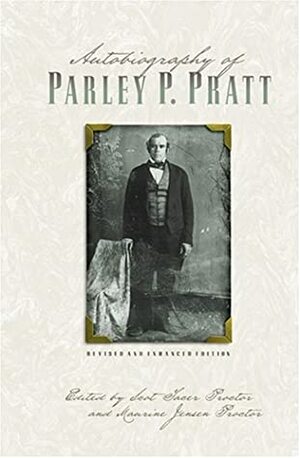 Autobiography of Parley P. Pratt (Revised and Enhanced) by Scot Facer Proctor, Maurine Jensen Proctor, Parley P. Pratt