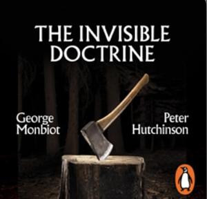 The Invisible Doctrine by Peter Hutchinson, George Monbiot