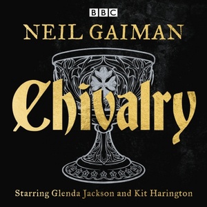 Chivalry: A BBC Radio Full-Cast Reading by Neil Gaiman