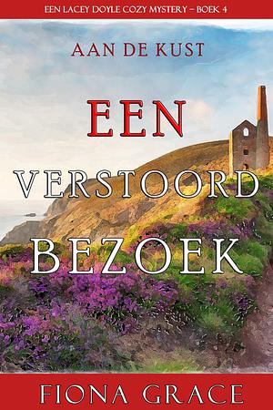 Een Verstoord Bezoek by Fiona Grace, Fiona Grace