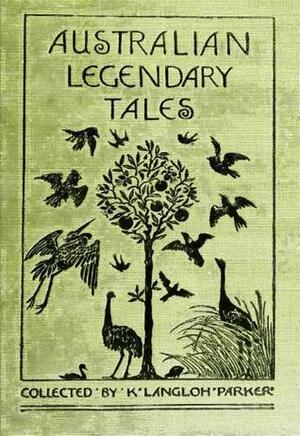 Australian Legendary Tales by Katie Langloh Parker