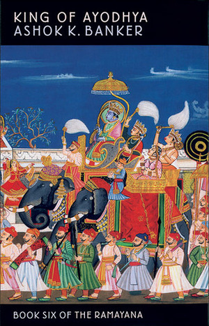 King of Ayodhya by Ashok K. Banker