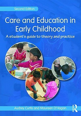 Care and Education in Early Childhood: A Student's Guide to Theory and Practice by Audrey Curtis, Maureen O'Hagan