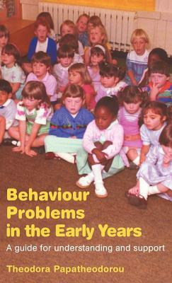 Behaviour Problems in the Early Years: A Guide for Understanding and Support by Theodora Papatheodorou