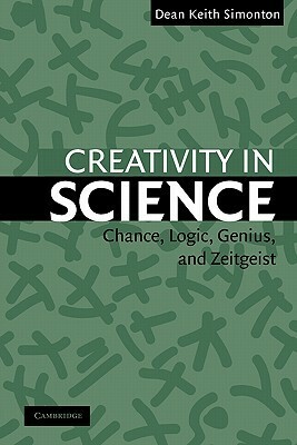 Creativity in Science: Chance, Logic, Genius, and Zeitgeist by Dean Keith Simonton