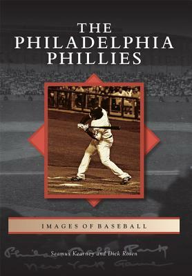 The Philadelphia Phillies by Seamus Kearney, Dick Rosen