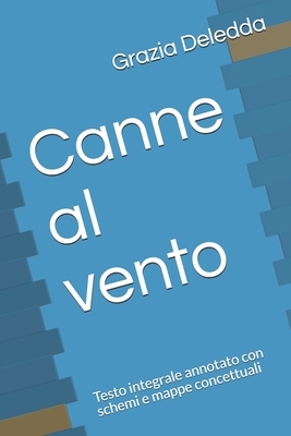 Canne al vento: Testo integrale annotato con schemi e mappe concettuali by Grazia Deledda