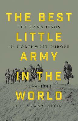 The Best Little Army In The World by J.L. Granatstein