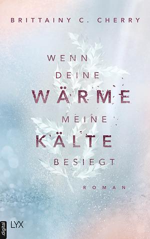 Wenn deine Wärme meine Kälte besiegt by Brittainy C. Cherry