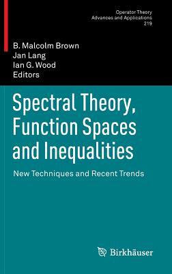 Spectral Theory, Function Spaces and Inequalities: New Techniques and Recent Trends by 