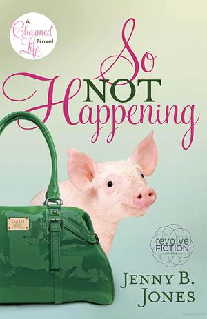 So Not Happening by Jenny B. Jones