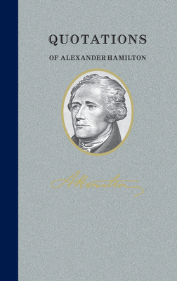Quotations of Alexander Hamilton: Quote/Unquote by Alexander Hamilton